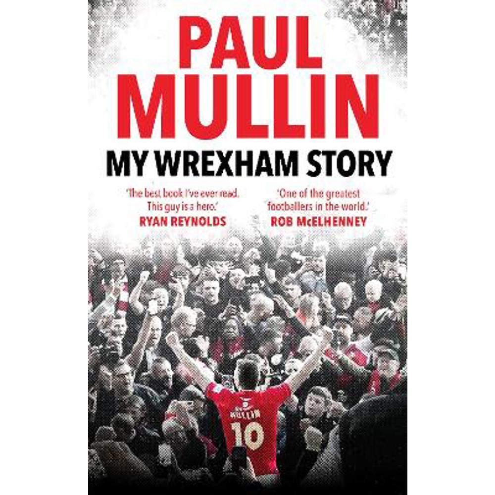 My Wrexham Story: The Inspirational Autobiography From The Beloved Football Hero (Hardback) - Paul Mullin